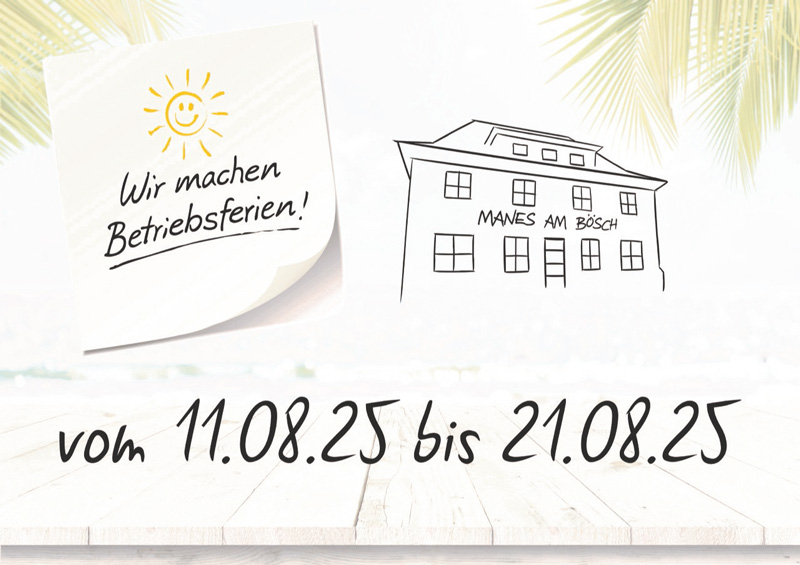 Manes am Bösch - Betriebsferien vom 11. bis 21.08.25 Manes am Bösch - Betriebsferien vom 11. bis 21.08.25