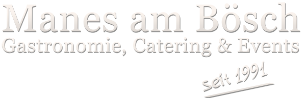 Manes am Bösch - Gastronomie, Catering